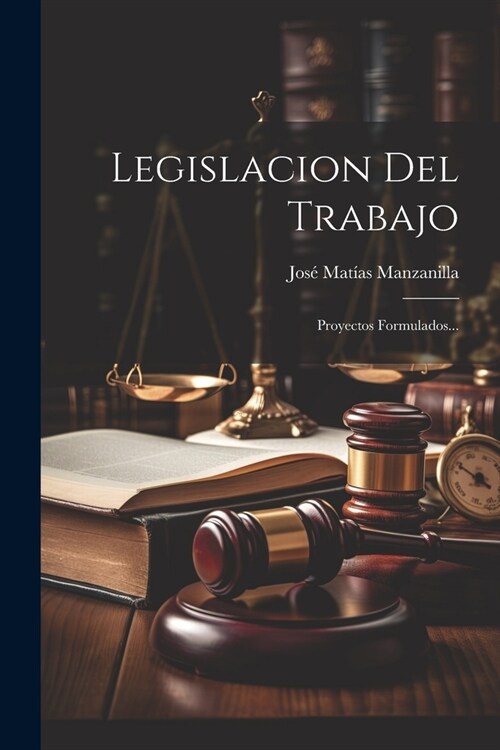 Legislacion Del Trabajo: Proyectos Formulados... (Paperback)