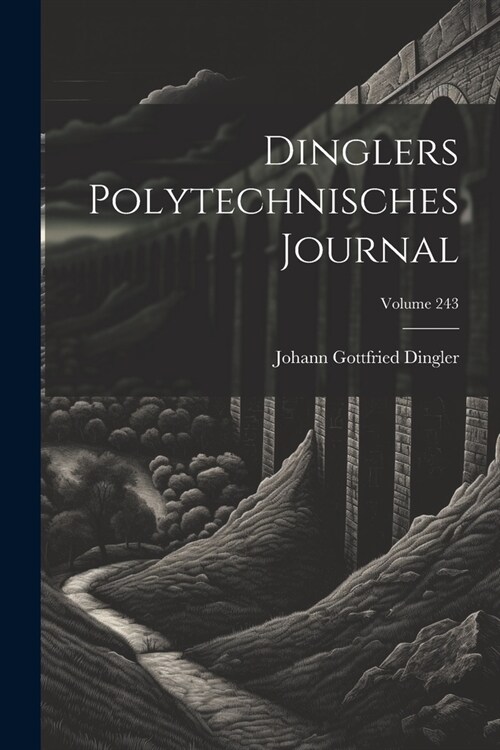 Dinglers Polytechnisches Journal; Volume 243 (Paperback)