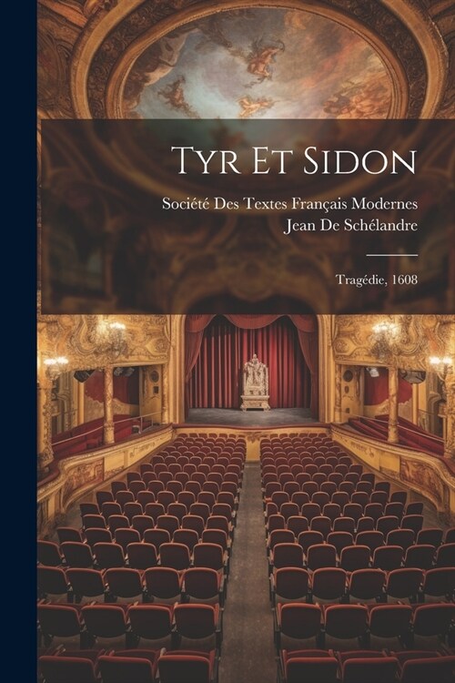 Tyr Et Sidon: Trag?ie, 1608 (Paperback)