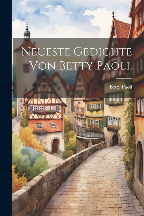 Neueste Gedichte von Betty Paoli. (Paperback)