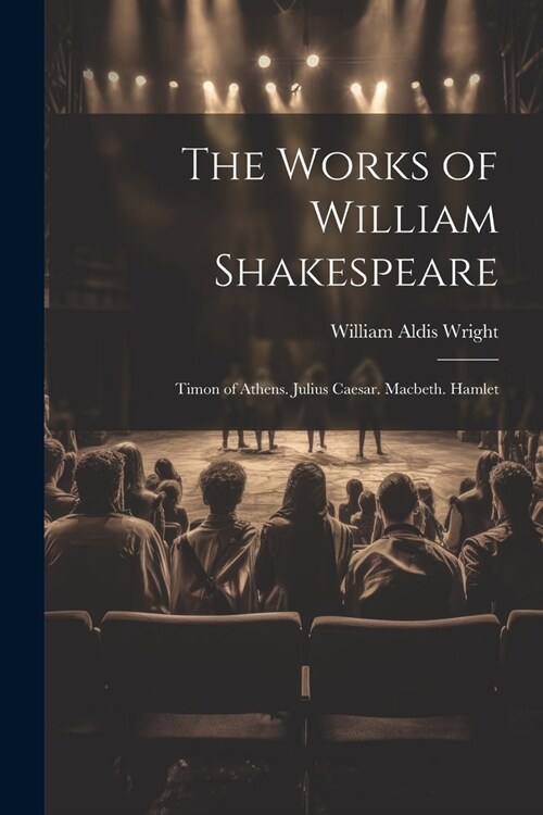 The Works of William Shakespeare: Timon of Athens. Julius Caesar. Macbeth. Hamlet (Paperback)