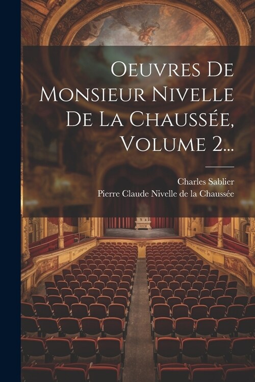 Oeuvres De Monsieur Nivelle De La Chauss?, Volume 2... (Paperback)
