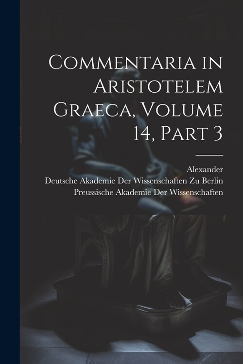 Commentaria in Aristotelem Graeca, Volume 14, part 3 (Paperback)