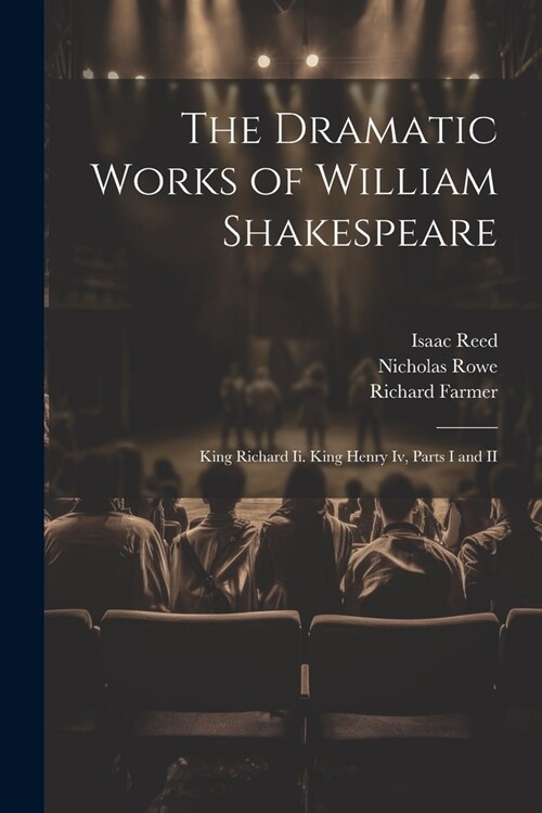 The Dramatic Works of William Shakespeare: King Richard Ii. King Henry Iv, Parts I and II (Paperback)