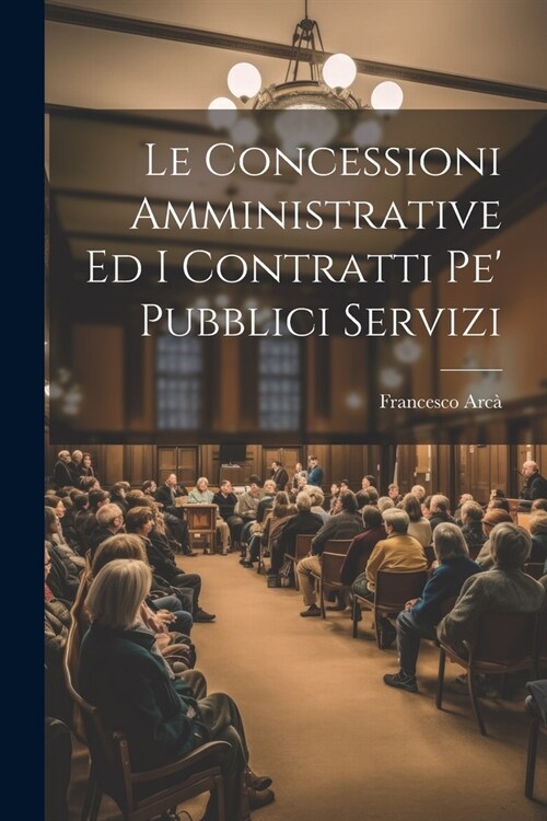 Le Concessioni Amministrative Ed I Contratti Pe Pubblici Servizi (Paperback)
