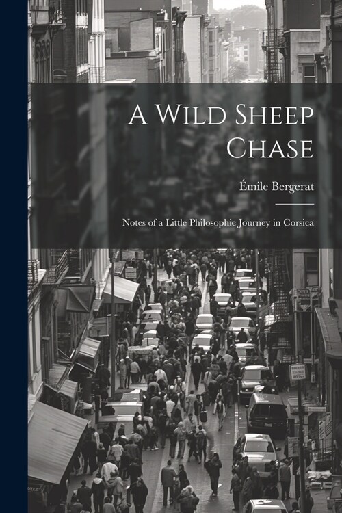 A Wild Sheep Chase: Notes of a Little Philosophic Journey in Corsica (Paperback)