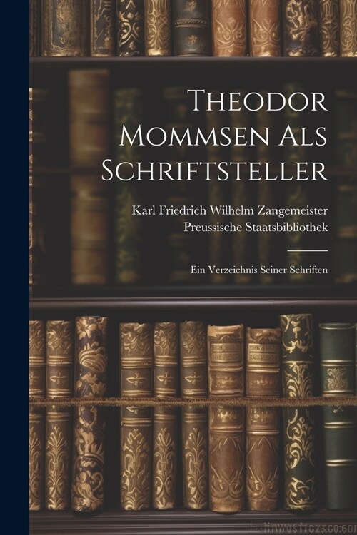 Theodor Mommsen als Schriftsteller: Ein Verzeichnis seiner Schriften (Paperback)