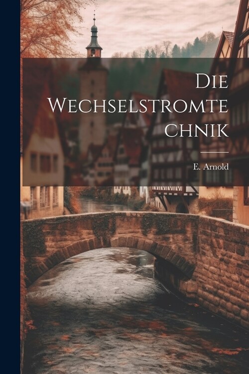 Die Wechselstromtechnik (Paperback)