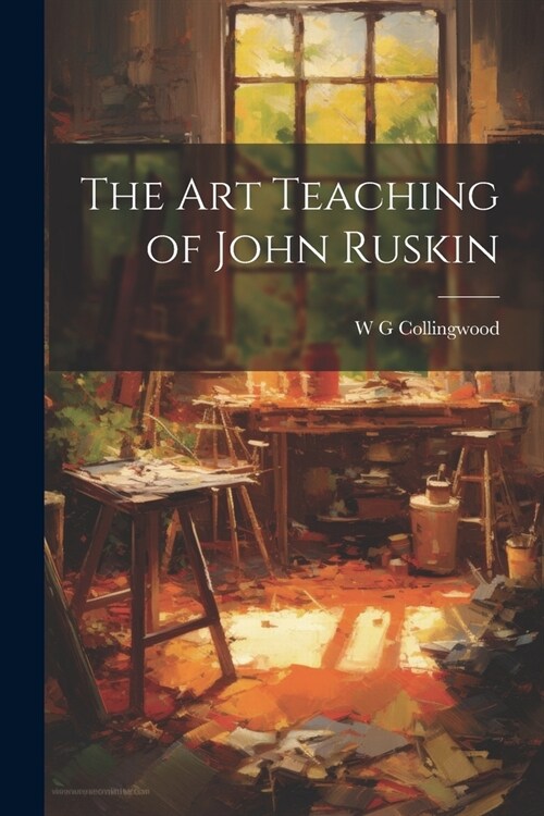 The Art Teaching of John Ruskin (Paperback)