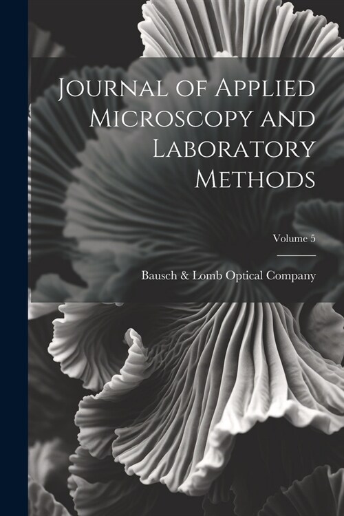 Journal of Applied Microscopy and Laboratory Methods; Volume 5 (Paperback)