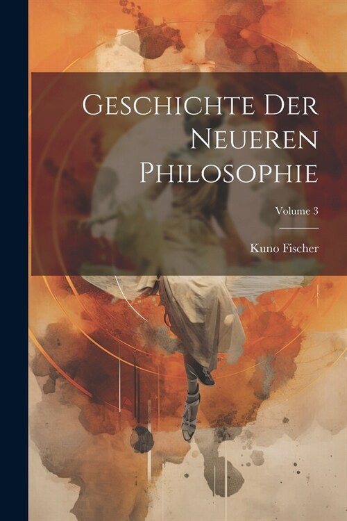 Geschichte Der Neueren Philosophie; Volume 3 (Paperback)