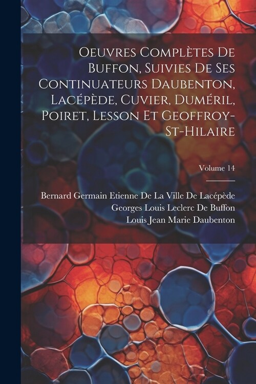 Oeuvres Compl?es De Buffon, Suivies De Ses Continuateurs Daubenton, Lac??e, Cuvier, Dum?il, Poiret, Lesson Et Geoffroy-St-Hilaire; Volume 14 (Paperback)