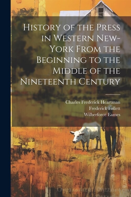 History of the Press in Western New-York From the Beginning to the Middle of the Nineteenth Century (Paperback)