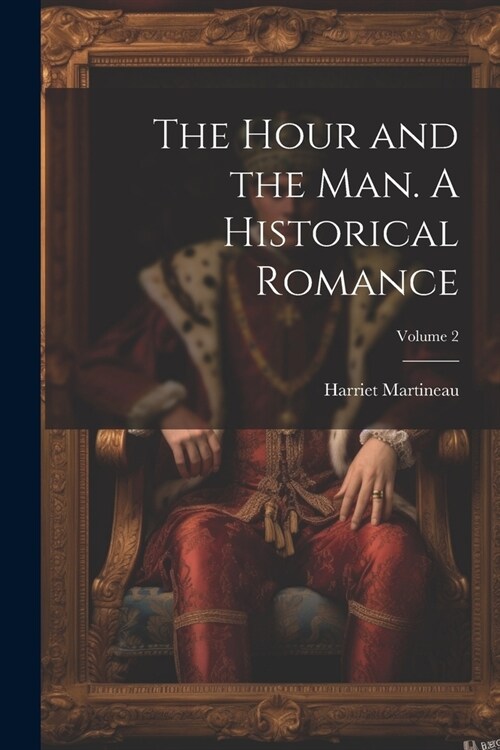 The Hour and the man. A Historical Romance; Volume 2 (Paperback)