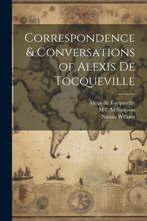 Correspondence & Conversations of Alexis de Tocqueville (Paperback)