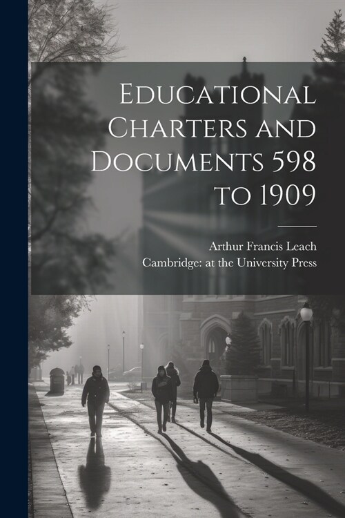 Educational Charters and Documents 598 to 1909 (Paperback)