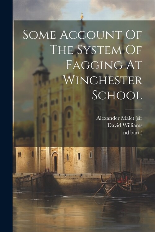Some Account Of The System Of Fagging At Winchester School (Paperback)