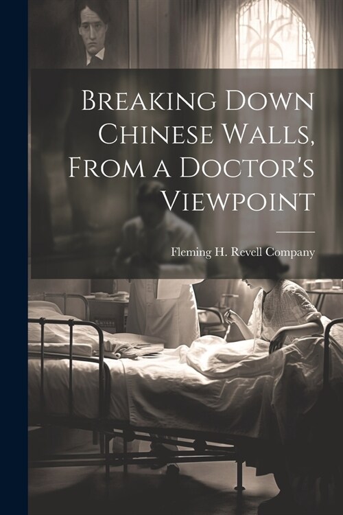 Breaking Down Chinese Walls, From a Doctors Viewpoint (Paperback)