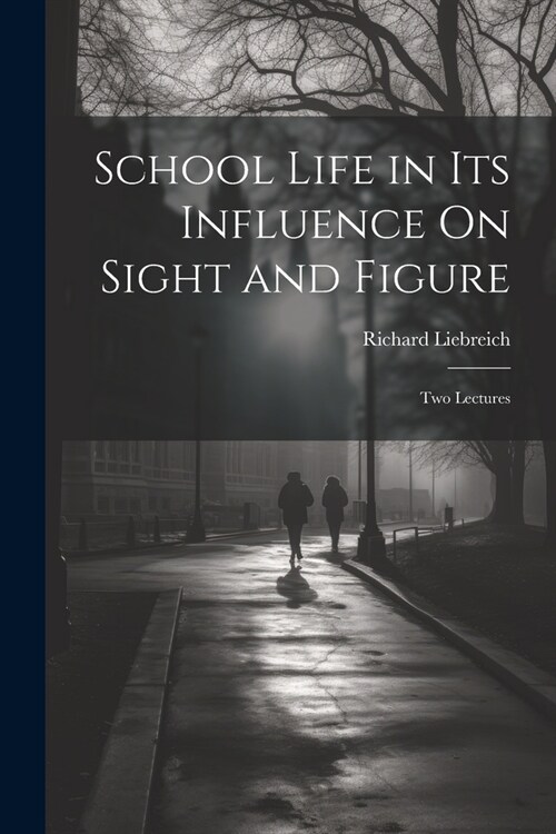 School Life in Its Influence On Sight and Figure: Two Lectures (Paperback)