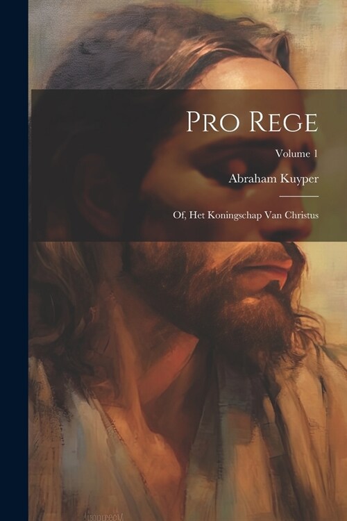 Pro rege: Of, Het koningschap van Christus; Volume 1 (Paperback)