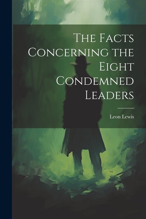 The Facts Concerning the Eight Condemned Leaders (Paperback)