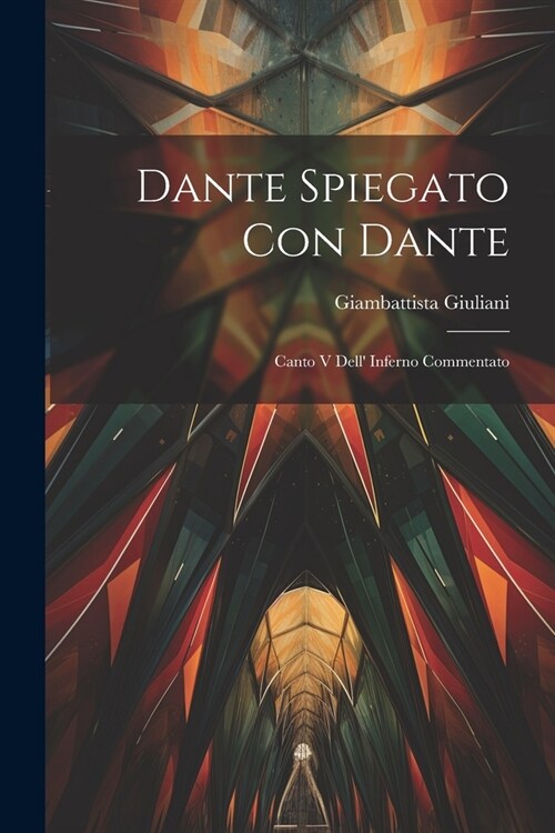 Dante Spiegato Con Dante: Canto V Dell Inferno Commentato (Paperback)