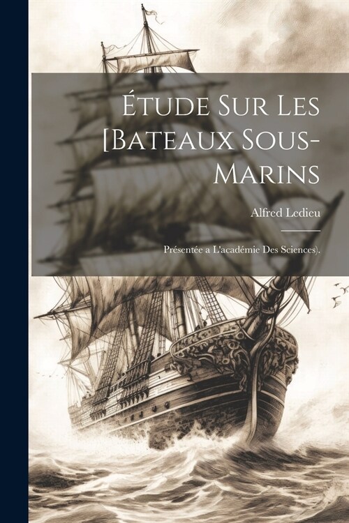 ?ude Sur Les [Bateaux Sous-Marins: Pr?ent? a Lacad?ie Des Sciences). (Paperback)