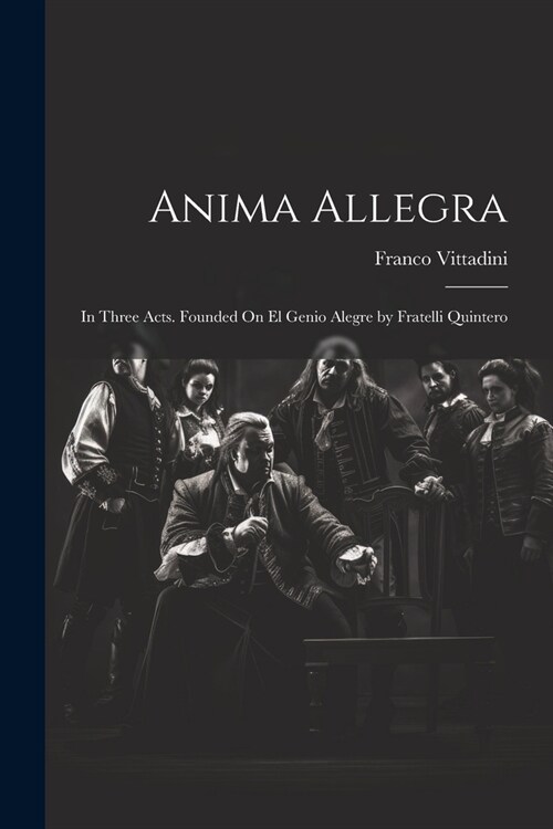 Anima Allegra: In Three Acts. Founded On El Genio Alegre by Fratelli Quintero (Paperback)