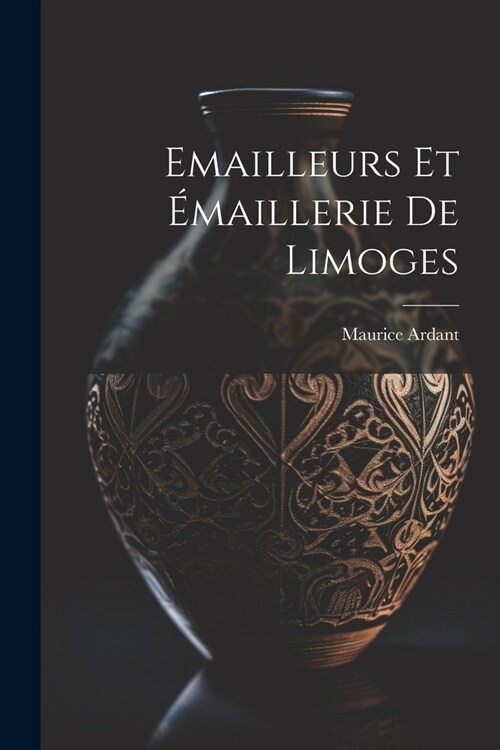 Emailleurs Et ?aillerie De Limoges (Paperback)