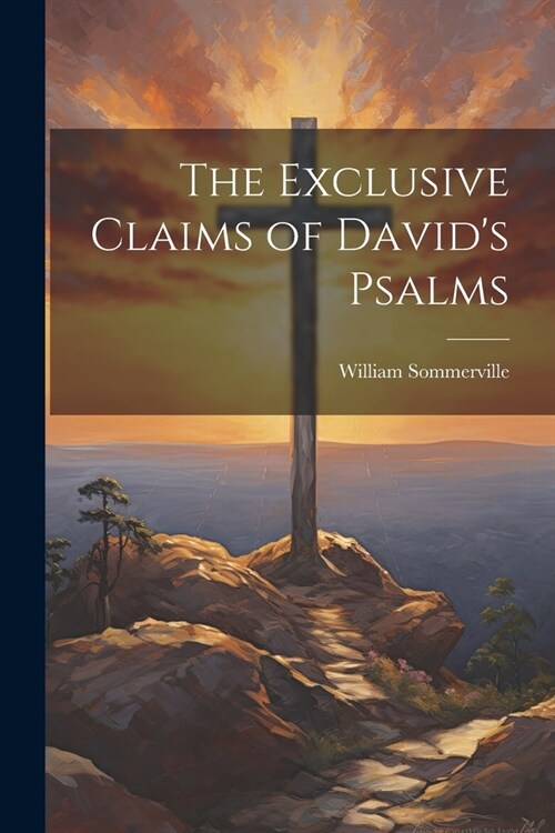 The Exclusive Claims of Davids Psalms (Paperback)