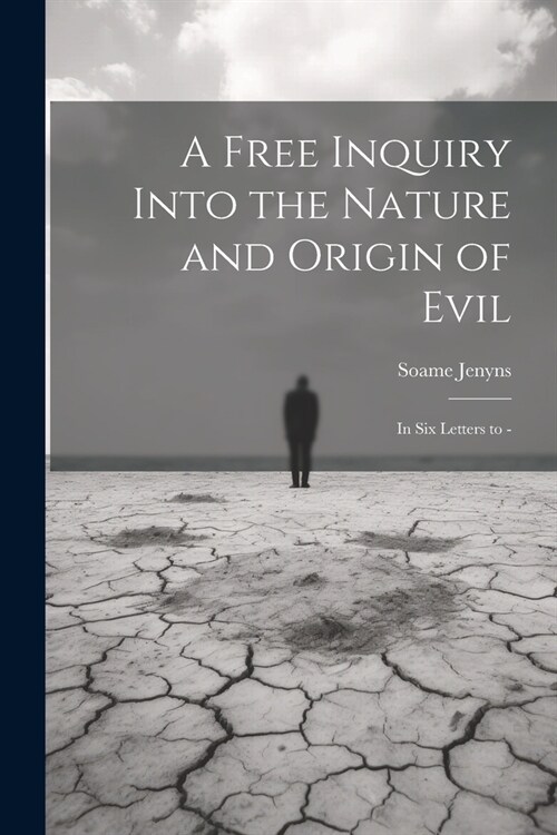 A Free Inquiry Into the Nature and Origin of Evil: In Six Letters to - (Paperback)