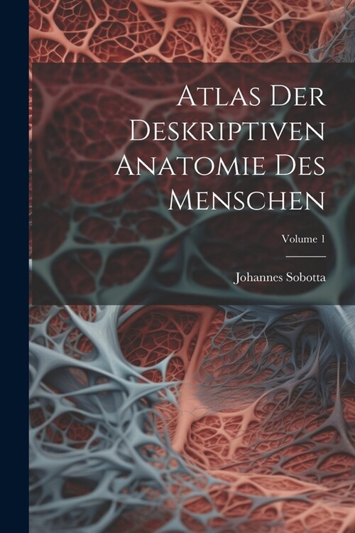 Atlas Der Deskriptiven Anatomie Des Menschen; Volume 1 (Paperback)