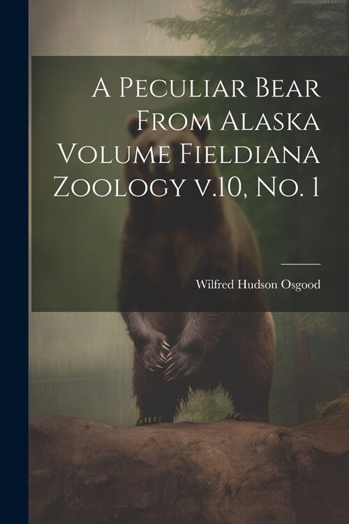A Peculiar Bear From Alaska Volume Fieldiana Zoology v.10, no. 1 (Paperback)