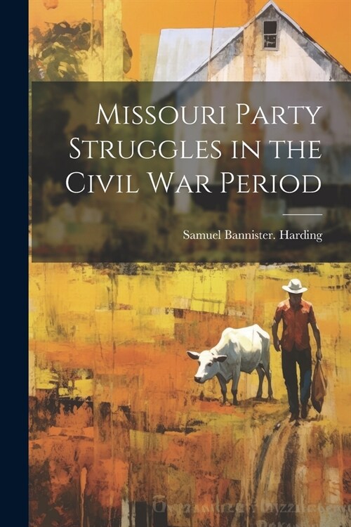 Missouri Party Struggles in the Civil war Period (Paperback)