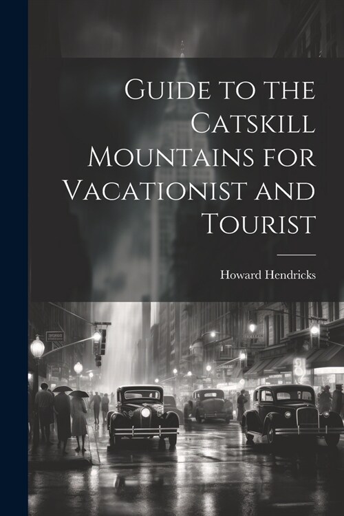 Guide to the Catskill Mountains for Vacationist and Tourist (Paperback)