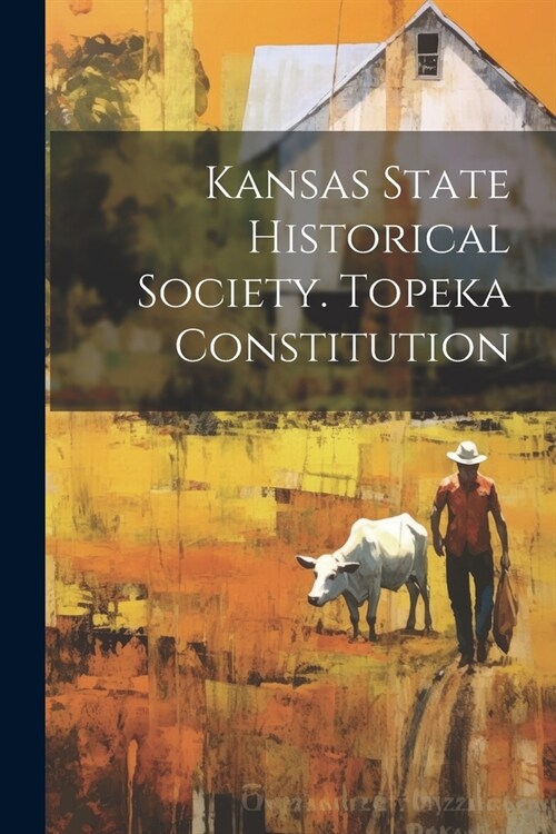Kansas State Historical Society. Topeka Constitution (Paperback)