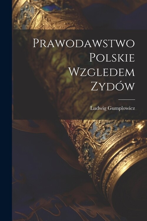 Prawodawstwo Polskie Wzgledem Zyd? (Paperback)