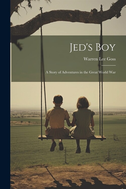 Jeds Boy: A Story of Adventures in the Great World War (Paperback)