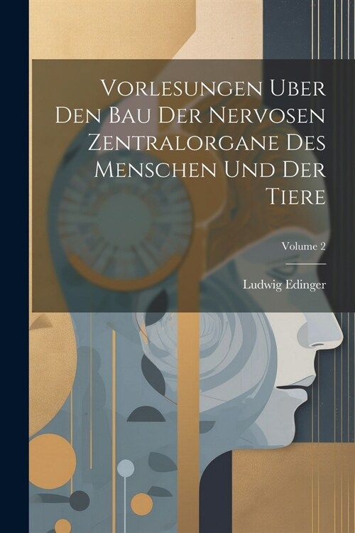 Vorlesungen Uber Den Bau Der Nervosen Zentralorgane Des Menschen Und Der Tiere; Volume 2 (Paperback)