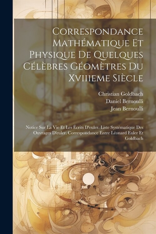 Correspondance Math?atique Et Physique De Quelques C??res G?m?res Du Xviiieme Si?le: Notice Sur La Vie Et Les ?rits Deuler. Liste Syst?atique (Paperback)