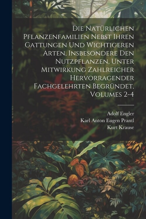 Die Nat?lichen Pflanzenfamilien Nebst Ihren Gattungen Und Wichtigeren Arten, Insbesondere Den Nutzpflanzen, Unter Mitwirkung Zahlreicher Hervorragend (Paperback)