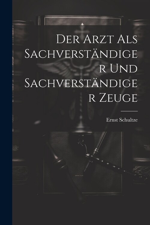 Der Arzt als Sachverst?diger und sachverst?diger Zeuge (Paperback)