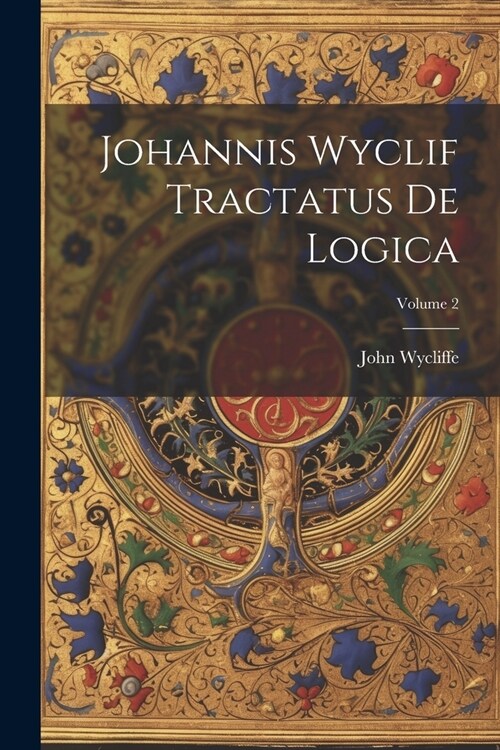 Johannis Wyclif Tractatus De Logica; Volume 2 (Paperback)