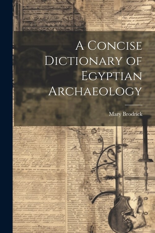 A Concise Dictionary of Egyptian Archaeology (Paperback)