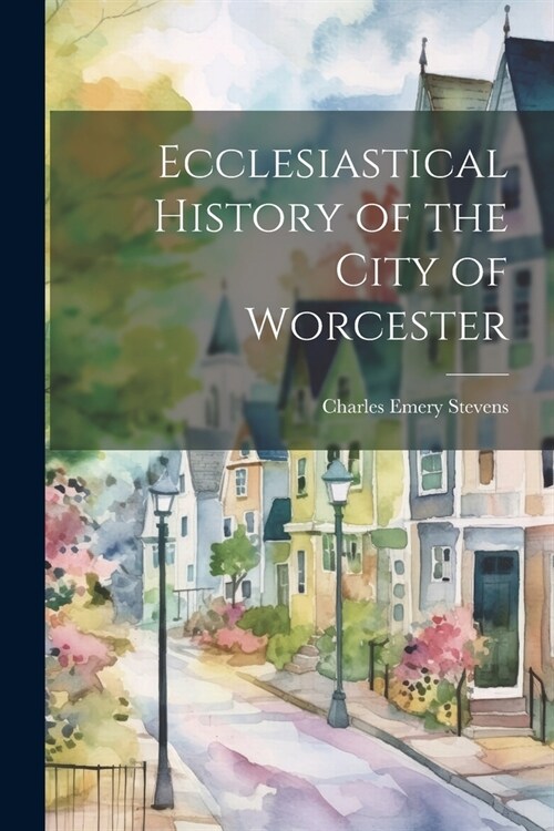 Ecclesiastical History of the City of Worcester (Paperback)