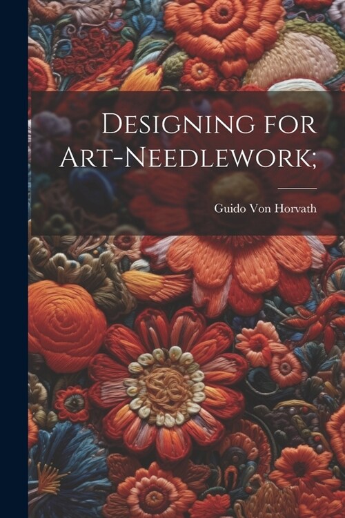 Designing for Art-needlework; (Paperback)