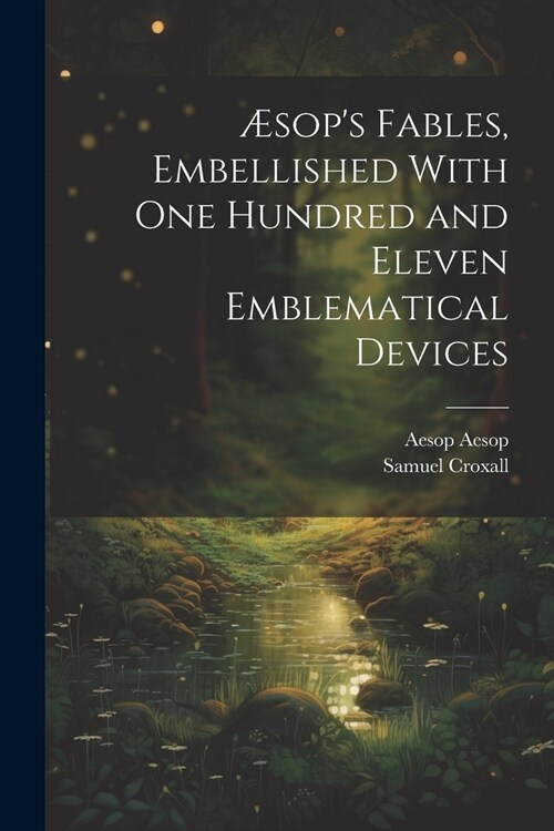 ?ops Fables, Embellished With one Hundred and Eleven Emblematical Devices (Paperback)