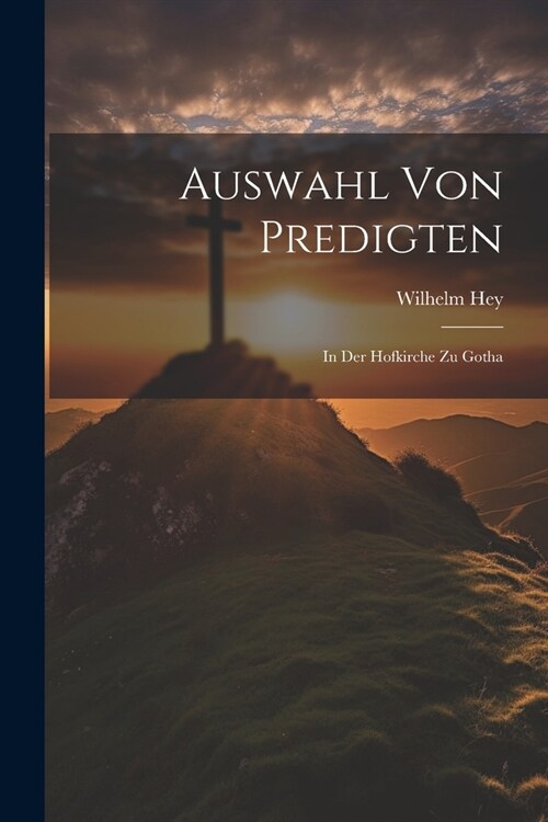 Auswahl Von Predigten: In Der Hofkirche Zu Gotha (Paperback)