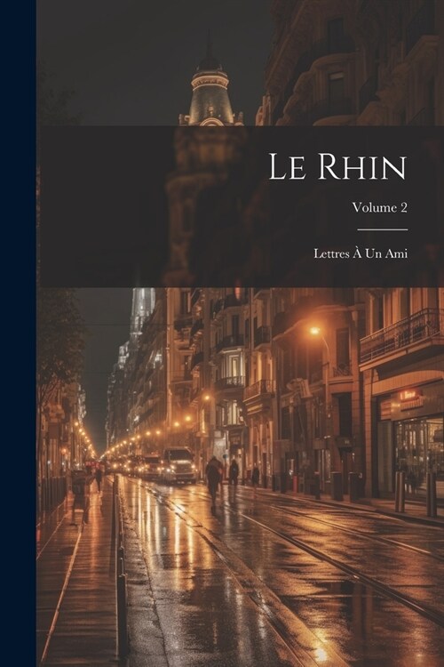 Le Rhin: Lettres ?Un Ami; Volume 2 (Paperback)