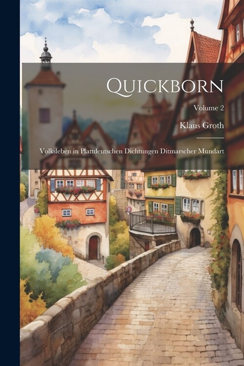 Quickborn: Volksleben in Plattdeutschen Dichtungen Ditmarscher Mundart; Volume 2 (Paperback)